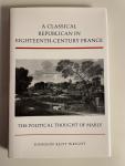 Wright, Johnson Kent - A Classical Republican in Eighteenth-Century France: The Political Thought of Mably