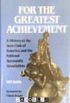 William Robie - For the Greatest Achievement. A history of the Aero Club of America and the National Aeronautic Association
