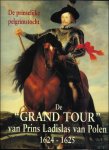 Boerjan Carlos et al. - Prinselijke Pelgrimstocht _ De Grand Tour van Prins Ladislas van Polen 1624-1625