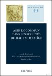 Vito Loré, Geneviève Bührer-Thierry, Régine Le Jan (eds) - Agir en commun dans les sociétés du haut Moyen Âge