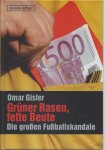 Gisler, Omar - Grüner Rasen, fette Beute -Die großen Fußballskandale