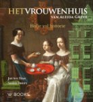 Jan ten Hove & Saskia Zwiers; - Het Vrouwenhuis van Aleida Greve. Hofje vol historie.