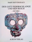 Rittershaus, Daisy - Der Gott Federschlange und sein Reich: Mexiko - Zur Symbolsprache Altmexikos