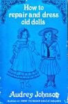 Johnson, Audrey - How to repair and dress old dolls