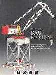 Ulf Leinweber - Baukästen. Technisches Spielzeug vom Biedermeier bis zur Jahrtausendwende