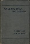 Veldkamp,J / Boer,K de - Kun je nog zingen, zing dan mee! Mee. 118 algemeen bekene schoolliederen zesde en veel vermeerdere druk