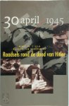 M. Dongelmans, R. In 'T Veld - 30 april 1945: raadsels rond de dood van Hitler