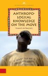 Vincent A. de Rooij - Anthropological Knowledge on the Move