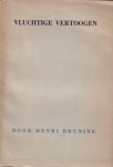 Bruning, Henri - Vluchtige vertoogen