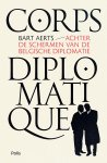 Bart Aerts - Corps diplomatique Achter de schermen van de Belgische diplomatie
