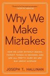 Hallinan, Joseph T. - Why We Make Mistakes How We Look Without Seeing, Forget Things in Seconds, and Are All Pretty Sure We Are Way Above Average