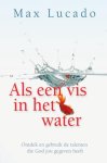 Max Lucado - Als een vis in het water Max Lucado - Als een vis in het water