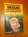 VERSTRAETE, JOHNNY, - Bessac of de wilde historien van een progressist.