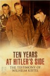 Bob Carruthers - Ten Years at Hitler's Side The Testimony of Wilhelm Keitel