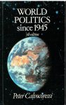 Calvocoressi, Peter - World politics since 1945