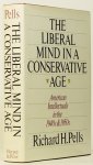 PELLS, R.H. - The liberal mind in a conservative age. American intellectuals in the 1940s and 1950s.