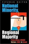 Reiter, Yitzhak. - National Minority, Regional Majority: Palestinian Arabs Versus Jews in Israel.