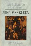 Balkenende, W.P. - Niet onze goden. Over heiligen en heiligenverering.