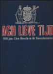 Diverse auteurs - Ach lieve tijd / 800 jaar Den Bosch en de Bosschenaren