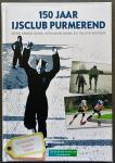 Debets, Piet Hein & Otsen, Jack - 150 jaar ijsclub Purmerend, over spekrijders, schoonrijders en inline-skaters