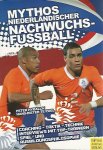 Hyballa, Peter und Poel, Hans Dieter te - Mythos Niederländischer Nachwuchsfussball -Coaching - Taktik - Technik - Interviews mit Top-Trainern - Spiel- und Ausbildungsphilosophie