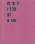 Bril, Martin - Wereld van heimwee. Bril, Martin - Wereld van heimwee.