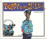 Nicolaz - Born to be wild ! / druk 1   [ 9789065556899 ]