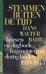 BAHR Hans Walter (samenstelling) - Stemmen buiten de tijd. Brieven en dagboekfragmenten uit dertig landen 1939-1945
