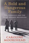 Moorehead, Caroline - A Bold and Dangerous Family. The Rossellis and the Fight Against Mussolini