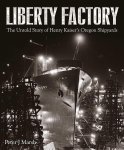 Peter J. Marsh 309597 - Liberty Factory The untold story of Henry Kaiser's Oregon shipyards