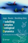 Jopp, Fred: - Modelling Complex Ecological Dynamics: An Introduction into Ecological Modelling: An Introduction into Ecological Modelling for Students, Teachers & Scientists