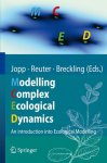 Jopp, Fred: - Modelling Complex Ecological Dynamics: An Introduction into Ecological Modelling: An Introduction into Ecological Modelling for Students, Teachers & Scientists