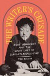 Tom Roston, Kurt Vonnegut - The Writer's Crusade Kurt Vonnegut and the Many Lives of Slaughterhouse-Five