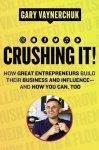 Vaynerchuk, Gary - Crushing It How Great Entrepreneurs Build Their Business and Influenceand How You Can, Too How Great Entrepreneurs Build Business and Influenceand How You Can, Too