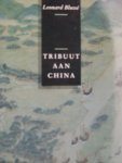 Blussé, Leonard - Tribuut aan China. - vier eeuwen Nederlands- Chinese betrekkingen