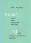 Wijlage, Gert & Krijgsman, Adrie (ds1225) - Kunst, niets gaat voorgoed verloren. 10 Jaar kunstenaarsinitiatief DeFKa