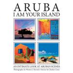 photography by Werner J. Bertsch, stories by Charles Croes - Aruba – I am your island – An intimate look at Aruba scenes –