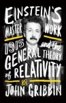 John Gribbin - Einstein's Masterwork 1915 and the General Theory of Relativity