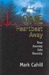 Cahill, Mark - One Heartbeat Away Your Journey Into Eternity
