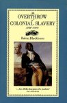 Robin Blackburn - The Overthrow of Colonial Slavery, 1776-1848