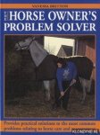 Britton, Vanessa - The horse owner's problem solver: provides practical solutions to the most common problems relating to horse care and management