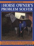 Britton, Vanessa - The horse owner's problem solver: provides practical solutions to the most common problems relating to horse care and management