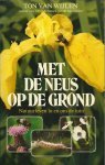 WIJLEN, Ton van - MET  DE NEUS OP DE GROND - Natuurleven in en om de tuin - In zeer goede staat!