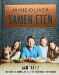 Oliver, Jamie - Samen eten / Aan tafel! Meer dan 120 makkelijke recepten voor familie en vrienden.