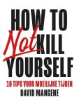 David Mangene - How to not kill yourself 10 tips voor moeilijke tijden
