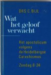 Bijl, C. - Wat het geloof verwacht -  De bron van ons geloof - Uit dankbaarheid leven - het apostolicum volgens de Heidelbergse Catechismus zondag 8-24