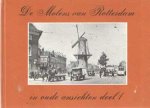 Bakker, J.S. - De molens van Rotterdam in oude ansichten. Deel 1