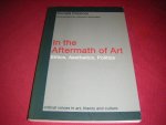 Donald Preziosi; Johanne Lamoureux - In the Aftermath of Art. Ethics, Aesthetics, Politics. Critical Commentary