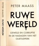 Maass, Peter - Ruwe Wereld: Geweld en corruptie in de nadagen van het olietijdperk