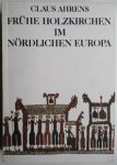 Ahrens, Claus - Frühe Holzkirchen im Nördlichen Europa.